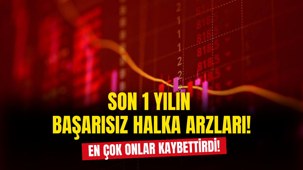 Borsada En Çok Onlar Kaybettirdi Son 1 Yılın Başarısız Halka Arzları