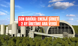 Enerji Şirketinden Karar Çıktı! 2 Ay Üretime Ara Verecek