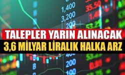 3,6 Milyar Liralık Halka Arz Yarın Talep Toplamaya Başlıyor! Kaç Lot Talep Girilmeli ?