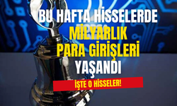 Bu Hafta Milyarlık Para Girişleri Yaşandı! İşte Para Girişi Olan O Hisseler