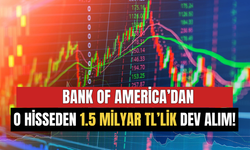 BofA O Hisseden 1.5 Milyar TL'lik Dev Alım Gerçekleştirdi