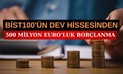 BİST100'ün Dev Hissesinden 500 Milyon Euro'luk Borçlanma Kararı!