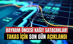 Bayram Öncesi Kağıt Satacaklar Dikkat! Borsada Takas İçin Son Gün Açıklandı