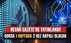 Resmi Gazete'de Yayınlandı! Borsa 1 Hafta İçinde 2 Kez Kapalı Olacak!