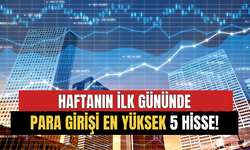 Haftanın İlk Gününde Para Girişi En Yüksek 5 Hisse