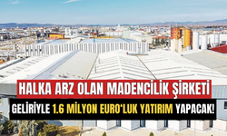 Halka Arz Olan Madencilik Şirketi Kazancıyla 1,6 Milyon Euro'luk Yatırım Yapacak