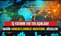 İş Yatırım Bugün Hareketlenecek Hisseleri Tek Tek Listeledi!