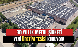 30 Yıllık Metal Şirketi Yeni Üretim Tesisi Kuruyor