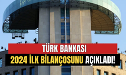 Türk Bankası 2024 İlk Bilançosunu Açıkladı