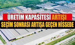 Seçim Sonrası Artışa Geçen Eski Halka Arz Üretim Kapasitesi Arttırıyor!