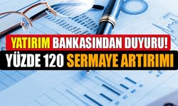 Yatırım Bankasından Yüzde 120 Sermaye Artırım Açıklaması Yapıldı