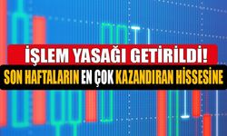 13 Kez Tavan Yaparak Son Haftaların En Çok Kazandıran Hissesine İşlem Yasağı Getirildi!