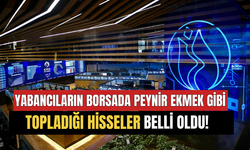 Yabancı Şirketlerin Seçim Sonrası Borsada Peynir Ekmek Gibi Topladığı Hisseler