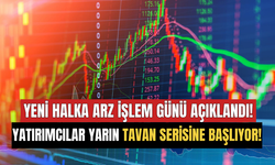 Yeni Halka Arz İşlem Günü Açıklandı! Yatırımcılar Yarın Tavan Serisine Başlıyor