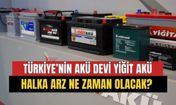 Yiğit Akü ne zaman halka arz olacak?