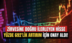 Zirvesine Doğru İlerleyen Hisse Yüzde 692’lik Artırım İçin Kurul Onayı Aldı