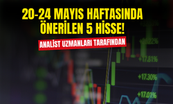 Analist Uzmanlarının 20-24 Mayıs Haftası İçin Önerdiği 5 Hisse