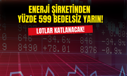 Enerji Şirketinden Yüzde 599 Bedelsiz Yarın Gerçekleşecek! Lotlar Katlanacak