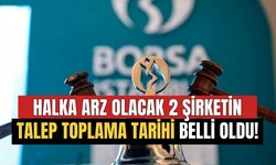 Halka Arz Olacak 2 Yeni Şirketin Talep Toplama Tarihi Açıklandı