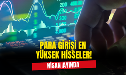 Nisan'da En Çok Para Girişi Olan 10 Hisse Belli Oldu