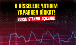 O Hisselere  Yatırım Yaparken Dikkat! Borsa İstanbul'dan Karar Açıklandı