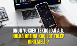 Onur Yüksek Teknoloji Halka Arzına Ne Kadar Talep Girilmeli ? Halka Arz Detayları