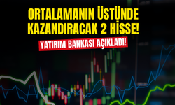 Yatırım Bankası Ortalama Üstünde Kazandıracak 2 Hisseyi Açıkladı