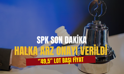 SPK Son Dakika Açıkladı! ''49,5'' Liradan Halka Arz Olacak