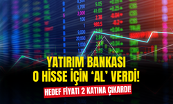 Yatırım Bankası O Hisse İçin Hedef Fiyatı İki Katına Çıkartarak 'AL' Verdi