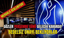 Gözler Perşembe Gününde ''Bedelsiz Onayı Bekleyen Şirketler''