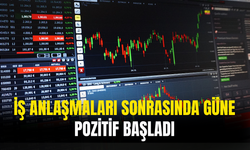 İş Anlaşmaları Sonrasında Güne Yükseliş İle Başladı