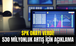 SPK Onayı Verdi! 530 Milyon Liralık Artış İçin Açıklama Yaptı