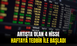 Artışta Olan 4 Hisse Haftaya Tedbir Kararı İle Başladı