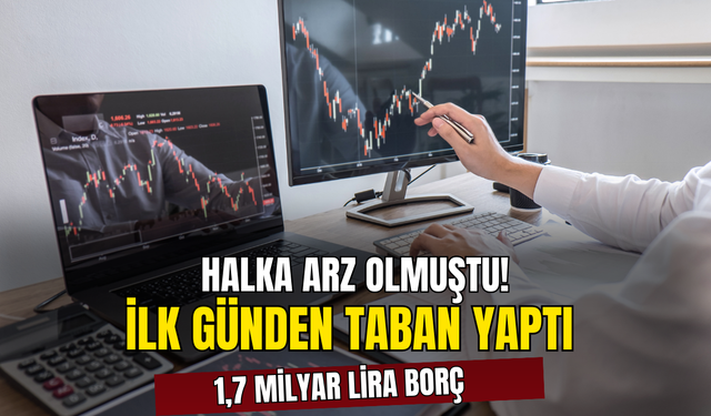 1,7 Milyar Lira Borç İle Halka Arz Olan Şirketin Hissesi İlk Günden Taban!