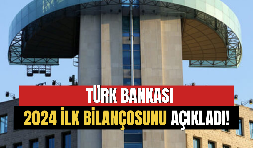 Türk Bankası 2024 İlk Bilançosunu Açıkladı